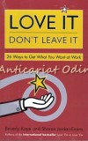 Love It Don&#039;t Leave It: 26 Ways to Get What You Want at Work - Beverly Kaye, Sharon Jordan-Evans, Psihologie, 2003, Brosata, Romana