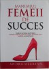 Manualul Femeii de Succes - Andra Olarean - Carte Dezvoltare Personala, Motivatie, Leadership
