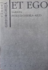 ET EGO SARATA PITESTI GHERLA AIUD 1994 VIOREL GHEORGHITA 328 PAG DETINUT POLITIC INCHISORI COMUNISTE DETENTIE POLITICA REEDUCARE LEGIONAR LEGIONARI