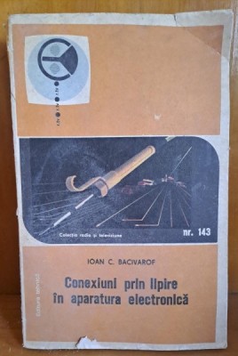 CONEXIUNI PRIN LIPIRE IN APARATURA ELECTRONICA - IOAN C. BACIVAROF foto