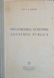 Organizarea Ocrotirii Sanatatii Publice - G.A. Batchis, 1950, Editura de Stat, 469 Pagini, Carte Medicina Romana