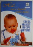 Hai... inca o lingurita pentru mama. Cum sa hranesti un copil mofturos