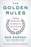 The Golden Rules: 10 Steps to World-Class Excellence in Your Life and Work