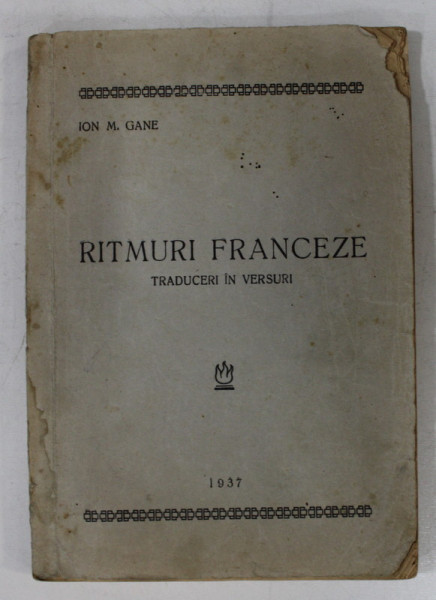 RITMURI FRANCEZE - TRADUCERI IN VERSURI de ION M. GANE , 1937 , PREZINTA URME DE UZURA SI HALOURI DE APA *