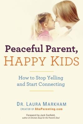 Peaceful Parent, Happy Kids: How to Stop Yelling and Start Connecting foto