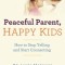 Peaceful Parent, Happy Kids: How to Stop Yelling and Start Connecting