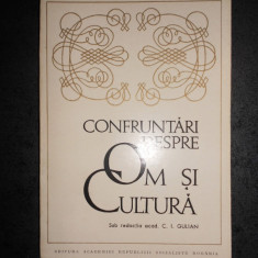 CONFRUNTARI DESPRE OM SI CULTURA sub redactia acad. C. I. GULIAN (1972)