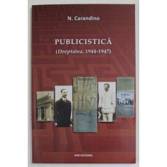 N. CARANDINO , PUBLICISTICA ( &#039;&#039; DREPTATEA &#039;&#039; , 1944 - 1947 ) , editie de PAUL LAZARESCU , 2018