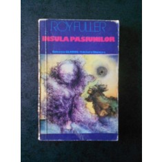 ROY FULLER - INSULA PASIUNILOR