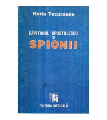 Horia Tecuceanu - Capitanul Apostolescu si spionii - 121582 foto