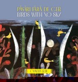 Pasari Fara Cer Birds With No Sky Camelia Suiu - Eikon