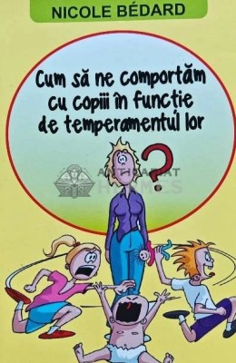 Cum sa ne comportam cu copiii in functie de temperamentul lor - 2015 - Nicole Bedard (AP86) foto