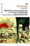 Macelarirea Bucurestenilor Pe Vremea Lui Chehaia Bei - Domenico Caselli