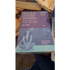 Cum să-ți controlezi anxietatea de Bret .A Moore