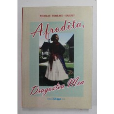 AFRODITA , DRAGOSTEA MEA de NICOLAE BURLACU - SASCUT , 2010, DEDICATIE *