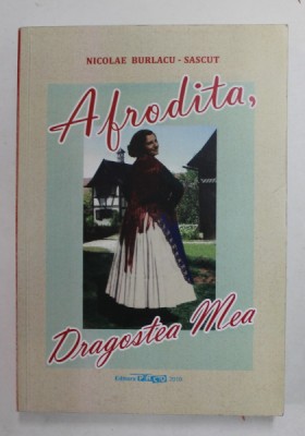 AFRODITA , DRAGOSTEA MEA de NICOLAE BURLACU - SASCUT , 2010, DEDICATIE * foto