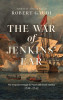 The War of Jenkins&#039; Ear: The Forgotten Struggle for North and South America: 1739-1742