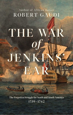 The War of Jenkins&amp;#039; Ear: The Forgotten Struggle for North and South America: 1739-1742 foto