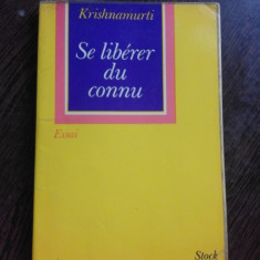 SE LIBERER DU CONNU - KRISHNAMURTI (CARTE IN LIMBA FRANCEZA)