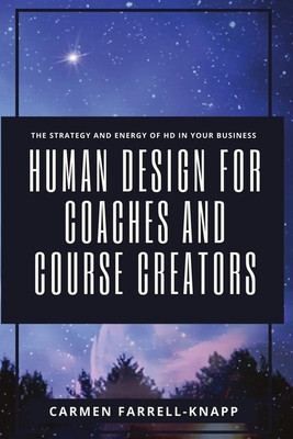 Human Design for Coaches and Course Creators: The Strategy and Energy of HD in your Business