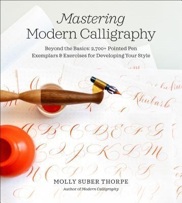 Mastering Modern Calligraphy: Beyond the Basics: 2,700+ Pointed Pen Exemplars and Exercises for Developing Your Style foto
