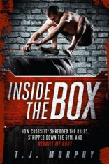 Inside the Box: How Crossfit Shredded the Rules, Stripped Down the Gym, and Rebuilt My Body foto