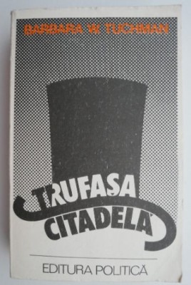 Trufasa citadela. O fresca a lumii dinaintea Primului Razboi Mondial (1890-1914) &amp;ndash; Barbara W. Tuchman foto