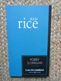 Pobby si Dingan - Ben Rice, 2007, Editura Univers, Roman, Beletristica