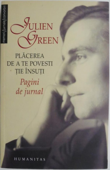 Placerea de a te povesti tie insuti. Pagini de jurnal &ndash; Julien Green