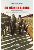Cu &bdquo;mainile&rdquo; altora. Romania si razboaiele prin intermediari in Africa (1970&ndash;1985) - Corint