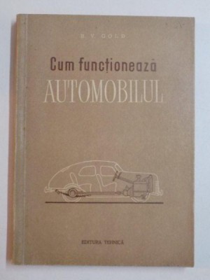 CUM FUNCTIONEAZA AUTOMOBILUL de B.V. GOLD , 1956 foto