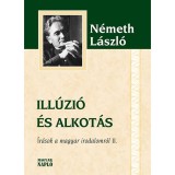Ill&uacute;zi&oacute; &eacute;s alkot&aacute;s - &Iacute;r&aacute;sok a magyar irodalomr&oacute;l II. - &Iacute;r&aacute;sok a magyar irodalomr&oacute;l II. - N&eacute;meth L&aacute;szl&oacute;