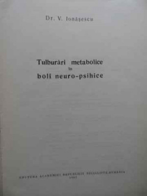 Tulburari Metabolice In Boli Neuro-psihice - V. Ionasescu ,523792 foto