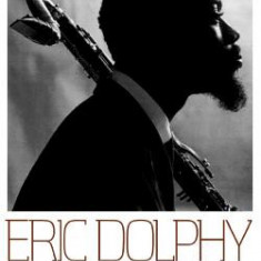 Eric Dolphy: A Musical Biography and Discography