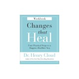 Changes That Heal Workbook: Four Practical Steps to a Happier, Healthier You