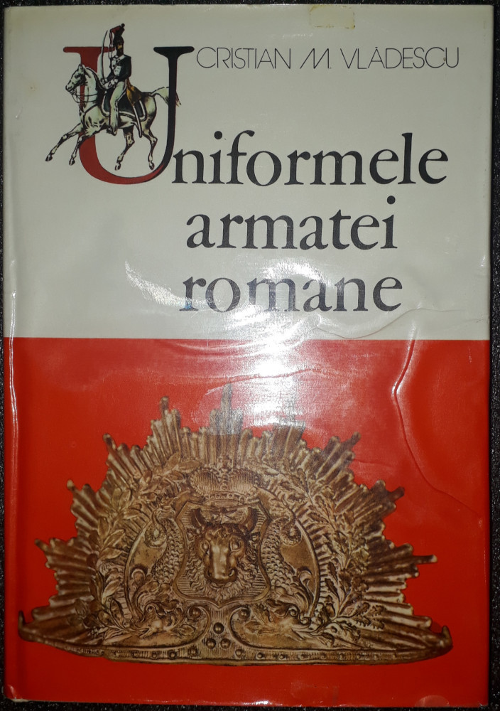 Cristian M. Vladescu - Uniformele armatei romane | Okazii.ro