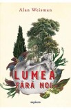 Lumea fara noi - Alan Weisman - Grupul Art