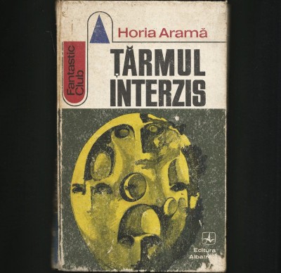 ȚĂRMUL INTERZIS - HORIA ARAMĂ - FANTASTIC CLUB - EDITURA ALBATROS foto