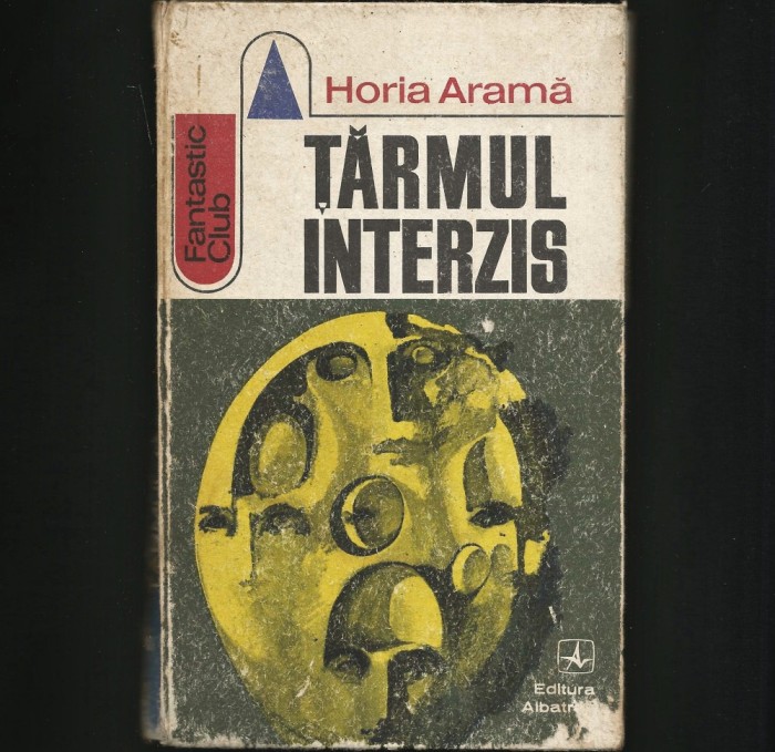 ȚĂRMUL INTERZIS - HORIA ARAMĂ - FANTASTIC CLUB - EDITURA ALBATROS