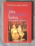 Tatiana Slama-Cazacu - Viață, personalitate, limbaj - analize contextual-dinamice