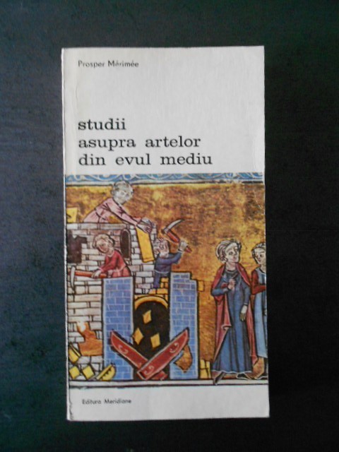 Prosper Merimee - Studii asupra artelor din evul mediu