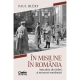 In misiune in Romania. Anecdote de razboi si moravuri romanesti - Paul Blery, Corint
