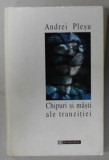 CHIPURI SI MASTI ALE TRANZITIEI de ANDREI PLESU , 1996 , DEDICATIE *
