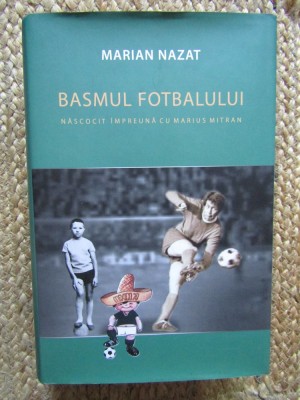 Marian Nazat - Basmul fotbalului. Nascocit impreuna cu Marius Mitran (volumul 2) foto