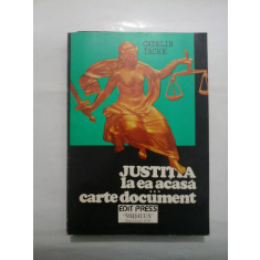 JUSTITIA LA EA ACASA - CARTE DOCUMENT - Catalin TACHE