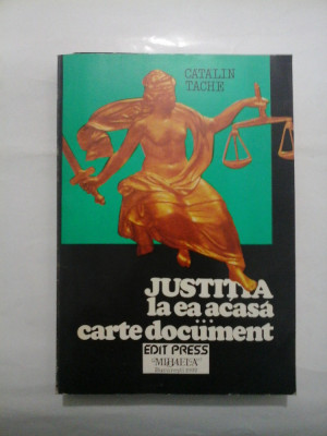 JUSTITIA LA EA ACASA - CARTE DOCUMENT - Catalin TACHE foto