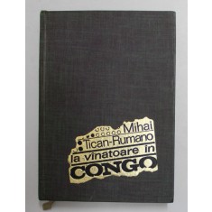 LA VANATOARE IN CONGO de MIHAI TICAN - RUMANO , 1968