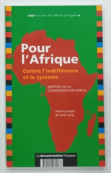 POUR L &#039;AFRIQUE , CONTRE L &#039;INDIFFERENCE ET LE CYNISME , RAPPORT DE LA COMMISSION FOR AFRICA , 2005