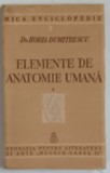 ELEMENTE DE ANATOMIE UMANA , VOLUMUL I , OSTEOLOGIE , ARTROLOGIE , MIOLOGIE de HORIA DUMITRESCU , 1939