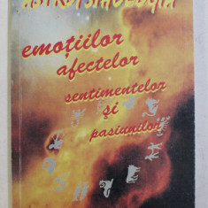 ASTROPSIHOLOGIA EMOTIILOR , AFECTELOR , SENTIMENTELOR SI PASIUNILOR de ANDREI EMANUEL POPESCU , 2007